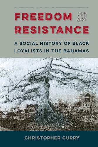 Curry - Freedom and Resistance: A Social History of Black Loyalists in