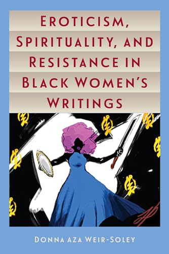 Weir-Soley - Eroticism, Spirituality, and Resistance in Black Women's