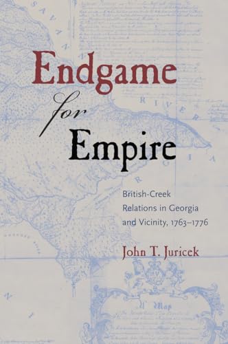Juricek - Endgame for Empire: British-Creek Relations in Georgia and V