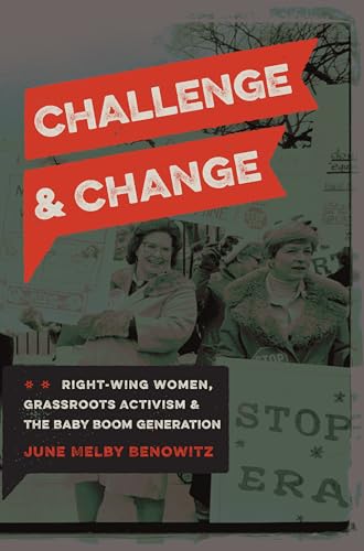 Benowitz - Challenge and Change: Right-Wing Women, Grassroots Activism