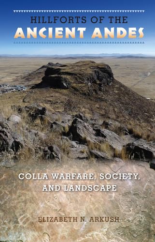 Arkus - Hillforts of the Ancient Andes: Colla Warfare, Society, and La