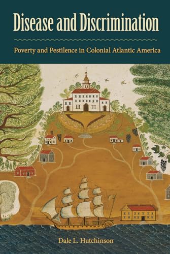 Hutchinson - Disease and Discrimination: Poverty and Pestilence in Col