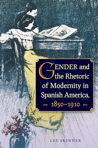 Skinner - Gender and the Rhetoric of Modernity in Spanish America, 185