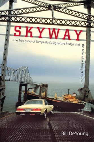 DeYoung - Skyway: The True Story of Tampa Bay's Signature Bridge and t