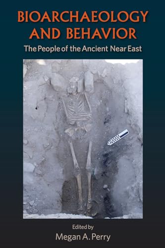 Perry - Bioarchaeology and Behavior: The People of the Ancient Near Ea