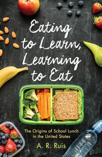 Ruis - Eating to Learn, Learning to Eat: The Origins of School Lunch i