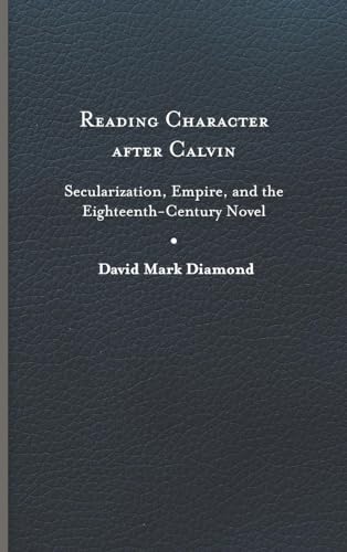 Diamond - Reading Character After Calvin: Secularization, Empire, and