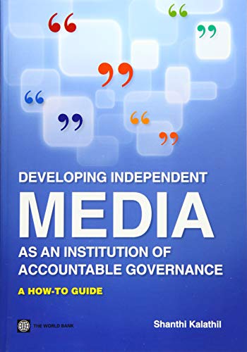 Kalathil - Developing Independent Media as an Institution of Accountab