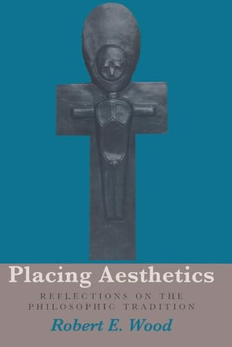 Wood - Placing Aesthetics: Reflections on the Philosophic Tradition -