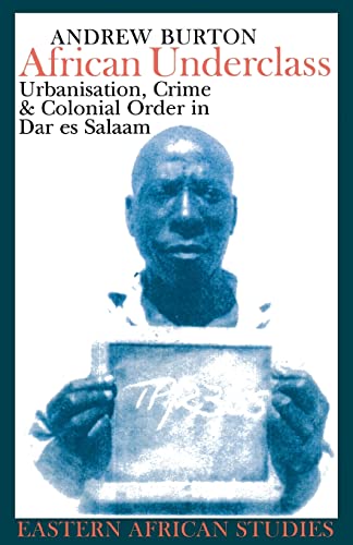 Burton - African Underclass: Urbanization, Crime & Colonial Order in D