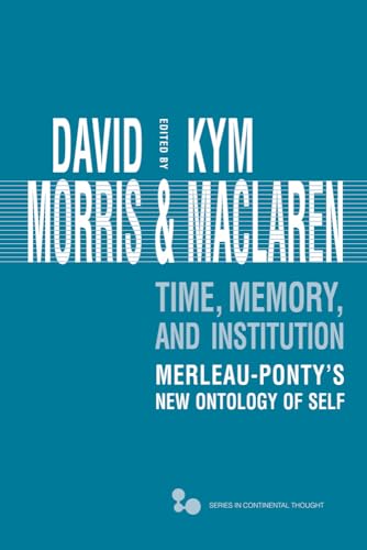 Morris - Time, Memory, Institution: Merleau-Ponty's New Ontology of Se