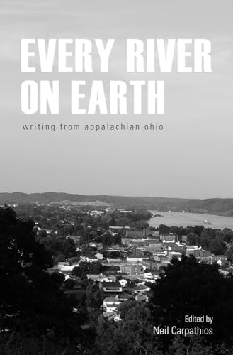 Carpathios - Every River on Earth: Writing from Appalachian Ohio - New