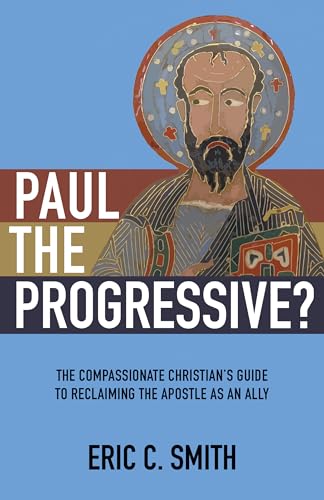 Smit - Paul the Progressive?: The Compassionate Christian's Guide to R