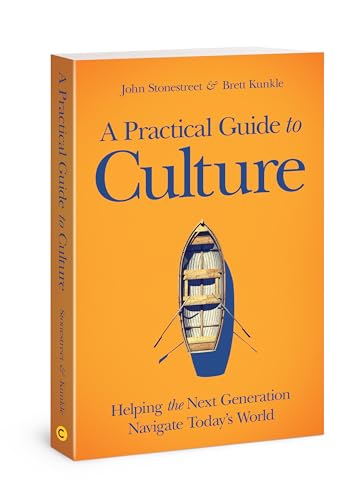 Brett Kunkle - A Practical Guide to Culture : Helping the Next Generat