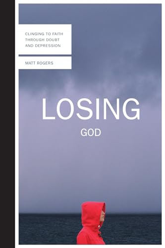 Rogers - Losing God Clinging to Faith Through Doubt and Depression -