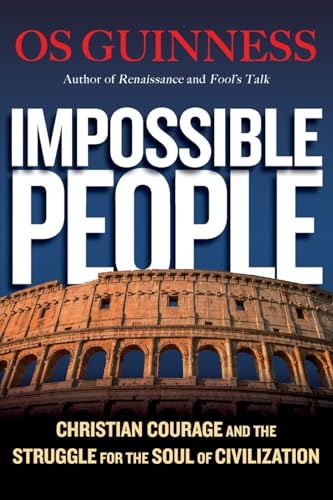 Os Guinness - Impossible People Christian Courage and the Struggle f