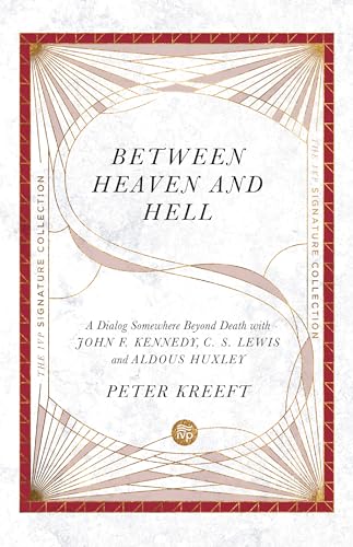 Peter Kreeft - Between Heaven and Hell - A Dialog Somewhere Beyond Dea