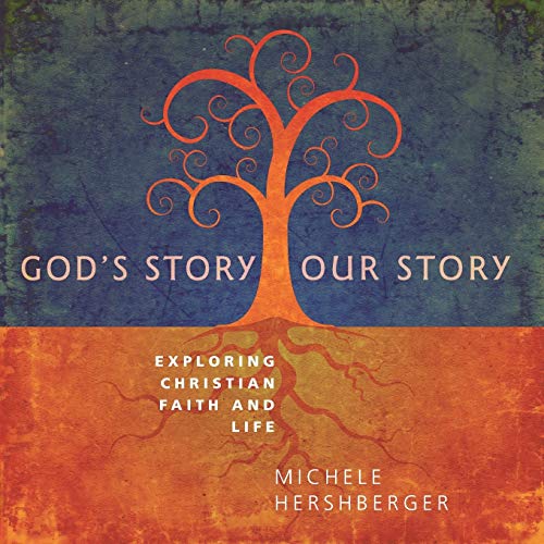 Hershberger - God's Story, Our Story Exploring Christian Faith and Li