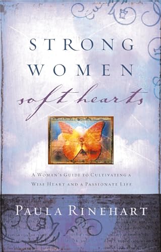 Rinehart - Strong Women, Soft Hearts A Woman's Guide to Cultivating a
