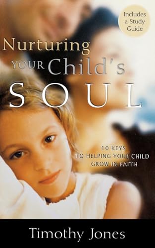 Jones - Nurturing Your Child's Soul: 10 Keys to Helping Your Child Gro