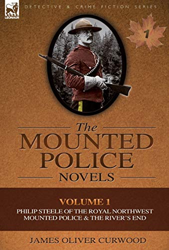 Curwood - Mounted Police Novels: Volume 1-Philip Steele of the Royal N