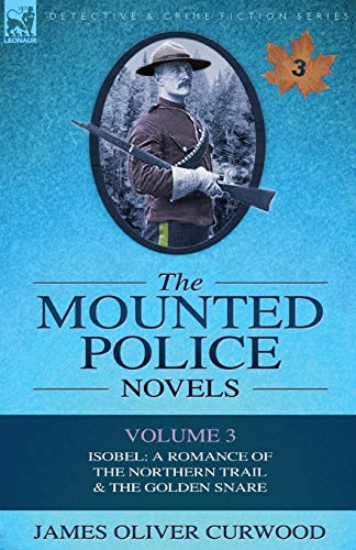 Curwood - Mounted Police Novels: Volume 3-Isobel: A Romance of the Nor