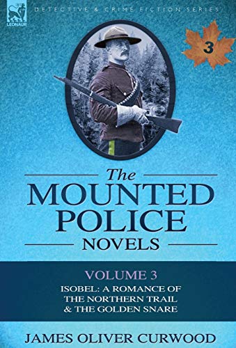 Curwood - Mounted Police Novels Volume 3-Isobel A Romance of the Nor