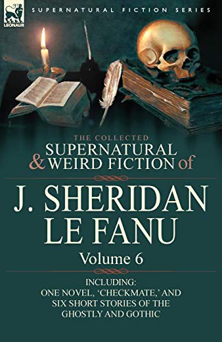 Le Fanu - Collected Supernatural and Weird Fiction of Volume 6-Incl