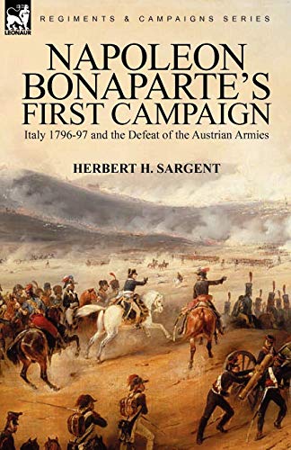 Sargent - Napoleon Bonaparte's First Campaign Italy 1796-97 and the D