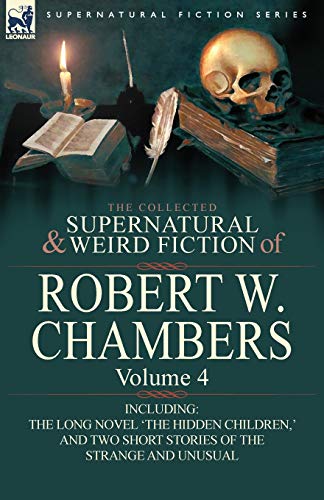 Chambers - Collected Supernatural and Weird Fiction of : Volume 4-Inc