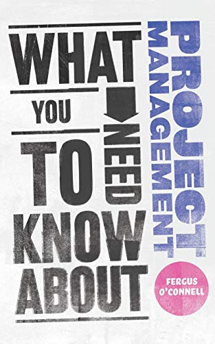 Fergus O'Connell - What You Need to Know about Project Management