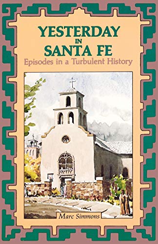 Simmons - Yesterday in Santa Fe: Episodes in a Turbulent History - New