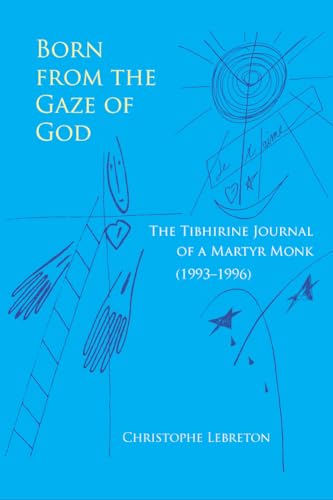 Lebreton - Born from the Gaze of God: The Tibhirine Journal of a Marty