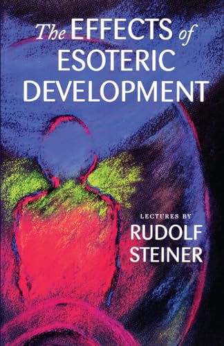 Rudolf Steiner - Effects of Esoteric Development Ten Lectures at The