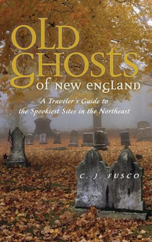 Fusco - Old Ghosts of New England A Traveler's Guide to the Spookiest