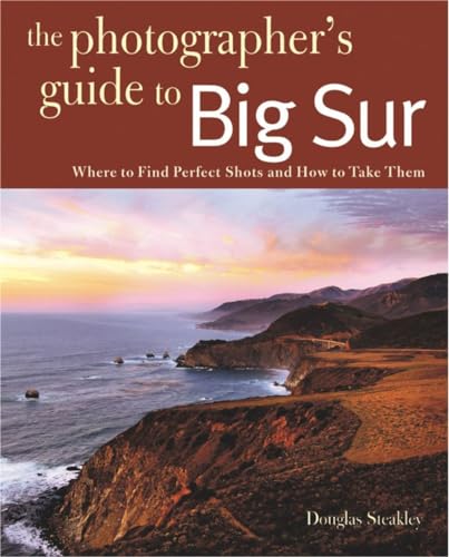 Steakley - Photographing Big Sur: Where to Find Perfect Shots and How