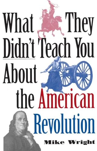 Wright - What They Didn't Teach You About the American Revolution - Ne