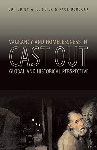 Beier - Cast Out: Vagrancy and Homelessness in Global and Historical P
