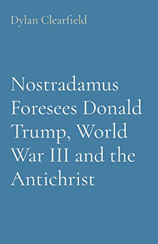 Clearfield - Nostradamus Foresees Donald Trump, World War III and the