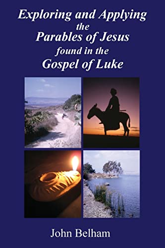Belham - Exploring and Applying the Parables of Jesus found in the Gos