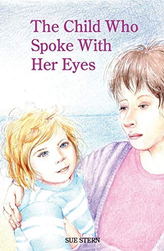 Stern - CHILD WHO SPOKE WITH HER EYES  A Mother's Spiritual Journey wi