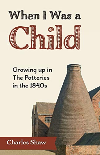 Shaw - When I Was a Child Growing Up in the Potteries in the 1840s -