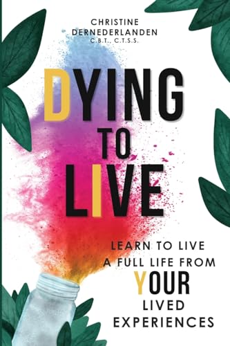 Dernederlanden - Dying to Live: Learn to Live a Full Life From Your Li