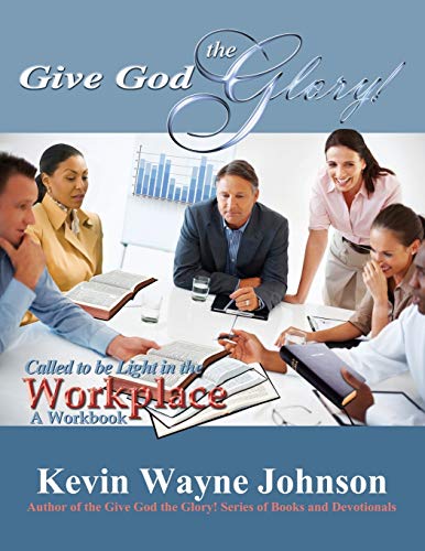 Johnson - Give God the Glory! Called to Be Light in the Workplace - A