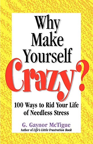 McTigu - Why Make Yourself Crazy?: 100 Ways to Rid Your Life of Needle