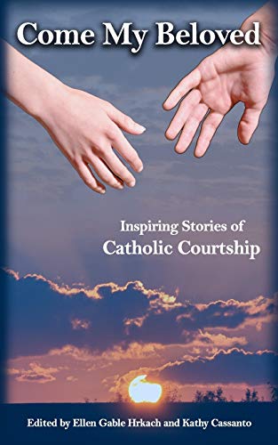 Hrkac - Come My Beloved Inspiring Stories of Catholic Courtship - New