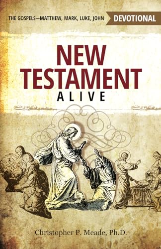 Meade Ph.D. - New Testament Alive: The Gospels - Matthew. Mark. Luke.