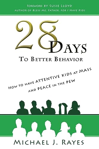 Rayes - 28 Days to Better Behavior: How to Have Attentive Kids at Mass