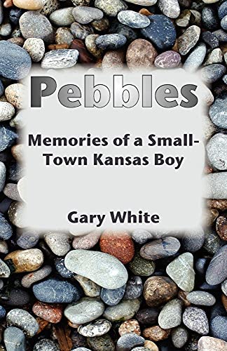 Whit - Pebbles: Memories of a Small-Town Kansas Boy - New paperback or