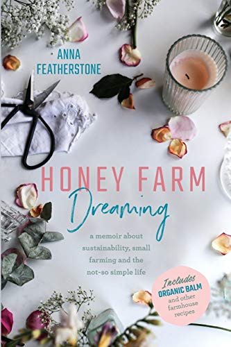 Featherston - Honey Farm Dreaming: A Memoir about Sustainability, Smal